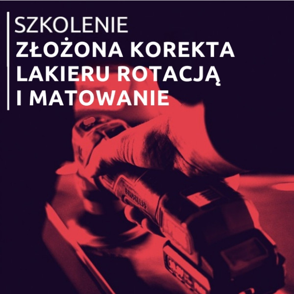 SZKOLENIE Złożona korekta lakieru Rotacją i Matowanie