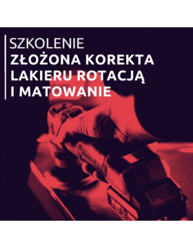 SZKOLENIE Złożona korekta lakieru Rotacją i Matowanie